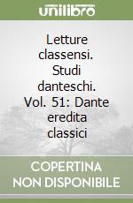 Letture classensi. Studi danteschi. Vol. 51: Dante eredita classici libro