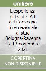 L'esperienza di Dante. Atti del Convegno internazionale di studi Bologna-Ravenna 12-13 novembre 2021 libro