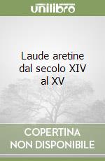 Laude aretine dal secolo XIV al XV