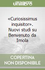 «Curiosissimus inquisitor». Nuovi studi su Benvenuto da Imola libro