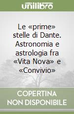 Le «prime» stelle di Dante. Astronomia e astrologia fra «Vita Nova» e «Convivio» libro