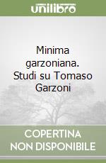 Minima garzoniana. Studi su Tomaso Garzoni libro