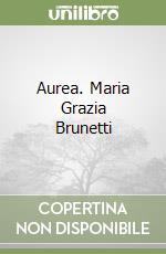 Aurea. Maria Grazia Brunetti libro