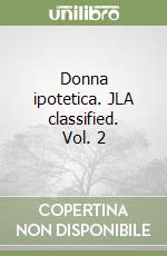 Donna ipotetica. JLA classified. Vol. 2 libro