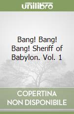 Bang! Bang! Bang! Sheriff of Babylon. Vol. 1 libro