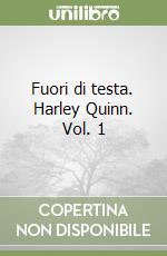 Fuori di testa. Harley Quinn. Vol. 1 libro