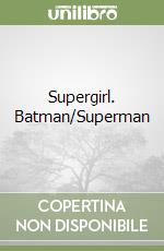 Supergirl. Batman/Superman