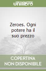 Zeroes. Ogni potere ha il suo prezzo libro