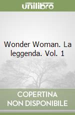 Wonder Woman. La leggenda. Vol. 1 libro