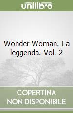 Wonder Woman. La leggenda. Vol. 2 libro