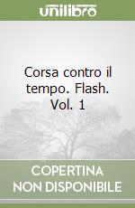 Corsa contro il tempo. Flash. Vol. 1