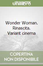 Wonder Woman. Rinascita. Variant cinema libro