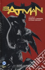 Batman. Vol. 6: Passato luminoso, futuro oscuro libro