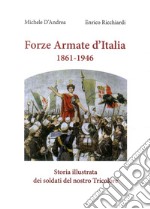 Forze armate d'Italia 1861-1946. Storia illustrata dei soldati del nostro Tricolore libro usato