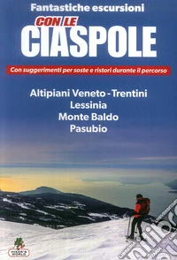 Con le ciaspole. Fantastiche escursioni sulla neve libro
