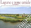 Lagune e zone umide in 100 fotografie. Laguna Veneta, Valli di Caorle, Delta del Po, Valli di Comacchio, e altre zone umide del Nord-Est. Ediz. illustrata libro