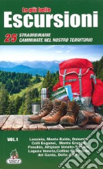 Le più belle escursioni. 25 straordinarie camminate nel nostro territorio. Vol. 1: Lessinia, Monte Baldo, Dolomiti, Colli Euganei, Monte Grappa, Pasubio, Altipiani Veneto-Trentini, Laguna Veneta, Colline moreniche del Garda, Delta del Po libro