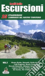 Le più belle escursioni. 25 straordinarie camminate nel nostro territorio. Vol. 2: Monte Baldo, Dolomiti, Delta del Po, Colli Euganei, Monte Grappa, Piccole Dolomiti, Altipiani Veneto-Trentini, Laguna Veneta, Colline moreniche del Garda, Val d'Adige libro