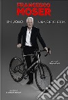 Francesco Moser. Un uomo, una bicicletta libro