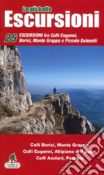 Le più belle escursioni del nostro territorio. Vol. 1: Escursioni Colli Euganei, Berici, Asiago libro