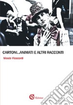 Cartoni... animati e altri racconti libro