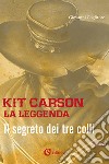 Kit Carson la leggenda. Il segreto dei tre colli libro di Coglitore Giovanni