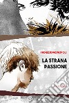 La strana passione libro