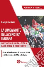 La lunga notte della Sinistra italiana. Controstoria politica d'Italia dalle origini ai giorni nostri libro