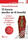 Ti tocca anche se ti tocchi libro di Moncada Raimondo