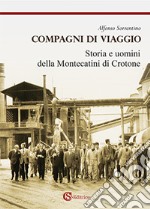 Compagni di viaggio. Storia e uomini della Montecatini di Crotone libro