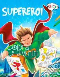 Supereroi. Colora e divertiti libro