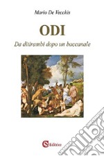 Odi. Da ditirambi dopo un baccanale libro