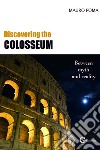 Discovering the Colosseum. Between myth and reality libro