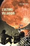 L'ultimo villaggio libro di Martinello Boris