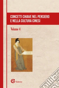 Concetti chiave nel pensiero e nella cultura cinesi. Vol. 4 libro