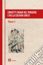 Concetti chiave nel pensiero e nella cultura cinesi. Vol. 5 libro