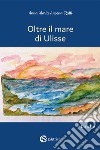 Oltre il mare di Ulisse libro di Ancona Ratti Anna Maria