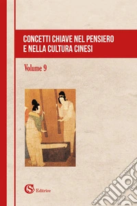 Concetti chiave nel pensiero e nella cultura cinesi. Vol. 9 libro
