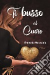 Ti busso al cuore libro di Marasciulo Vitantonio