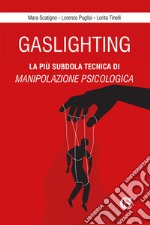 Gaslighting. La più subdola tecnica di manipolazione psicologica libro