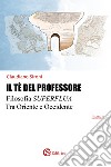 Il tè del professore. Filosofia superflua tra Oriente e Occidente libro