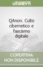 QAnon. Culto cibernetico e fascismo digitale libro