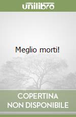 Meglio morti! libro