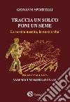 Traccia un solco poni un seme. La nostra nascita, la nostra vita libro