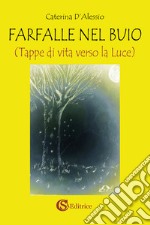 Farfalle nel buio. Tappe di vita verso la luce libro