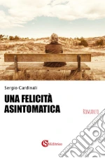 Una felicità asintomatica libro