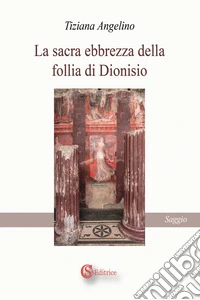 La sacra ebbrezza della follia di Dionisio libro