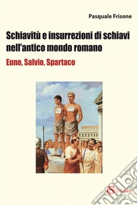 Schiavitù e insurrezioni di schiavi nell'antico mondo romano libro