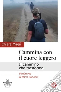 Cammina con il cuore leggero. Il cammino che trasforma libro