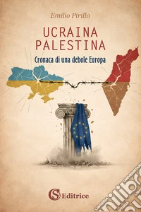 Ucraina Palestina. Cronaca di una debole Europa libro